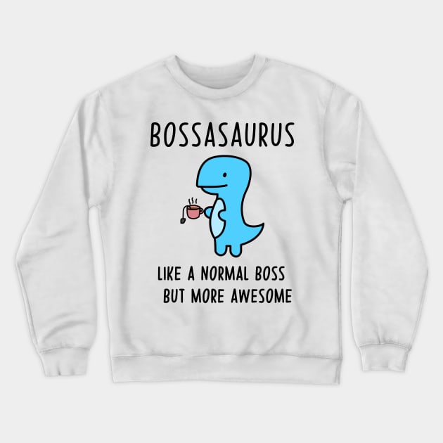 Bossasaurus, Like A Normal Boss Crewneck Sweatshirt by Zakzouk-store